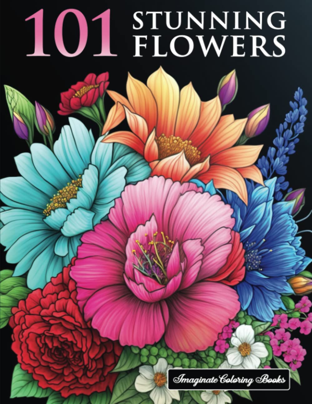 101 Stunning Flowers Coloring Book: Floral Coloring Book for Adults For Stress Relief and ...