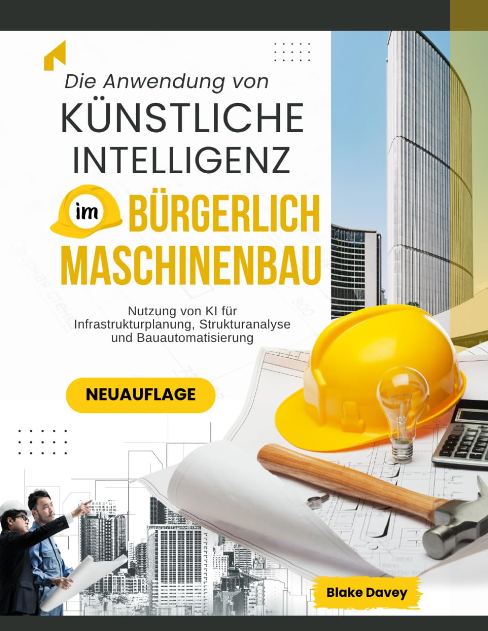 Die Anwendung von KÜNSTLICHE INTELLIGENZ Im BÜRGERLICH Maschinenbau: Nutzung von KI für Infrastrukturplanung, Strukturanalyse und Bauautomatisierung