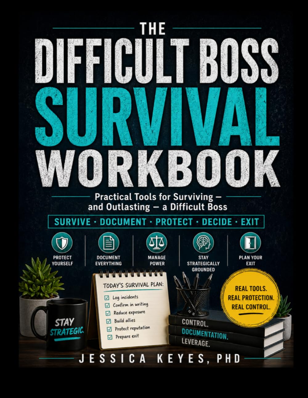 The Difficult Boss Survival Workbook: Practical Tools for Surviving and Outlasting a Difficult Boss (The Workplace Survival Series)