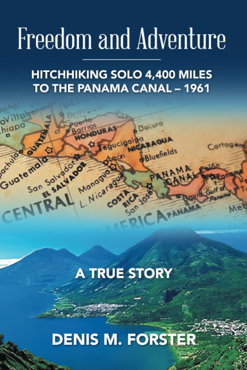 FREEDOM AND ADVENTURE: HITCHHIKING SOLO 4,400 MILES TO THE PANAMA CANAL - 1961 Paperback – April 16, 2023