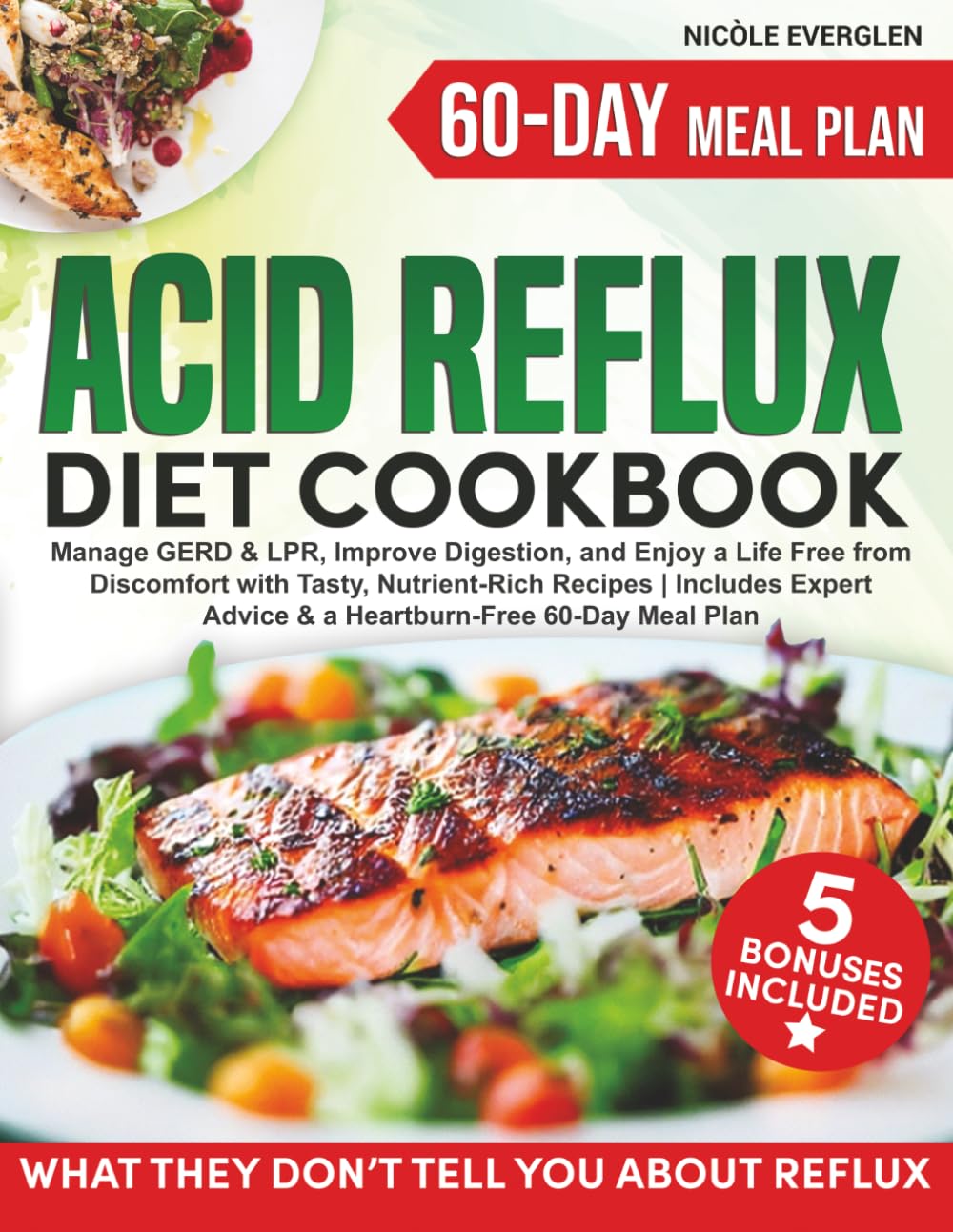 Acid Reflux Diet Cookbook: Manage GERD & LPR, Improve Digestion, and Enjoy a Life Free from Discomfort with Tasty, Nutrient-Rich Recipes | Includes Expert Advice & a Heartburn-Free 60-Day Meal Plan