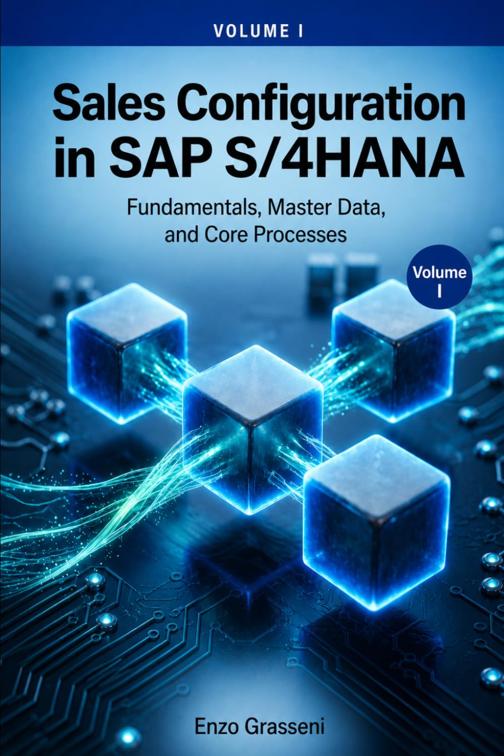 Sales Configuration in SAP S/4HANA VOLUME I: Fundamentals, Master Data, and Core Processes