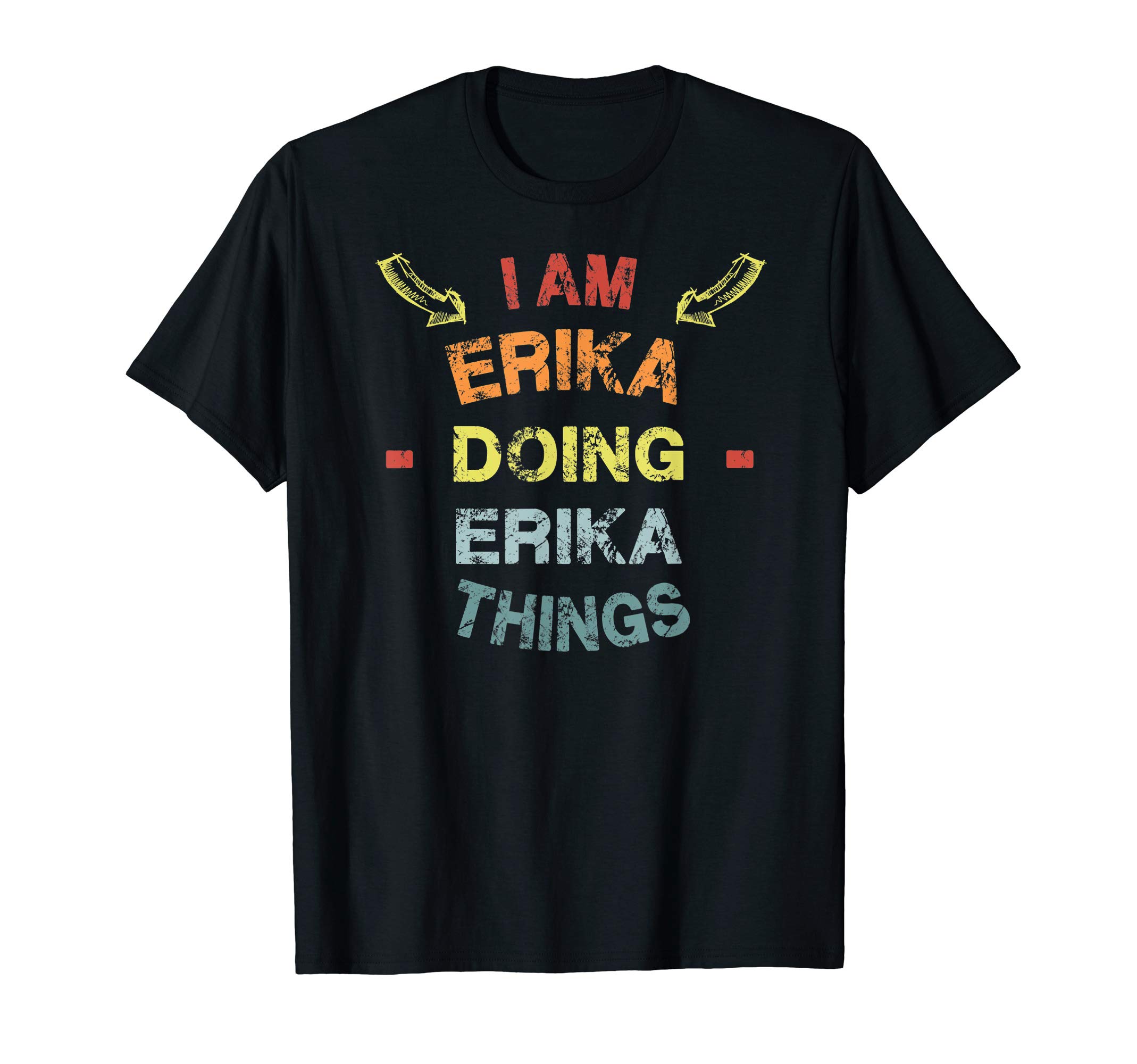 Sarcastic Birthday Erika Name Text JokeI'm Erika Doing Erika Things Cool Funny Christmas Gift T-Shirt