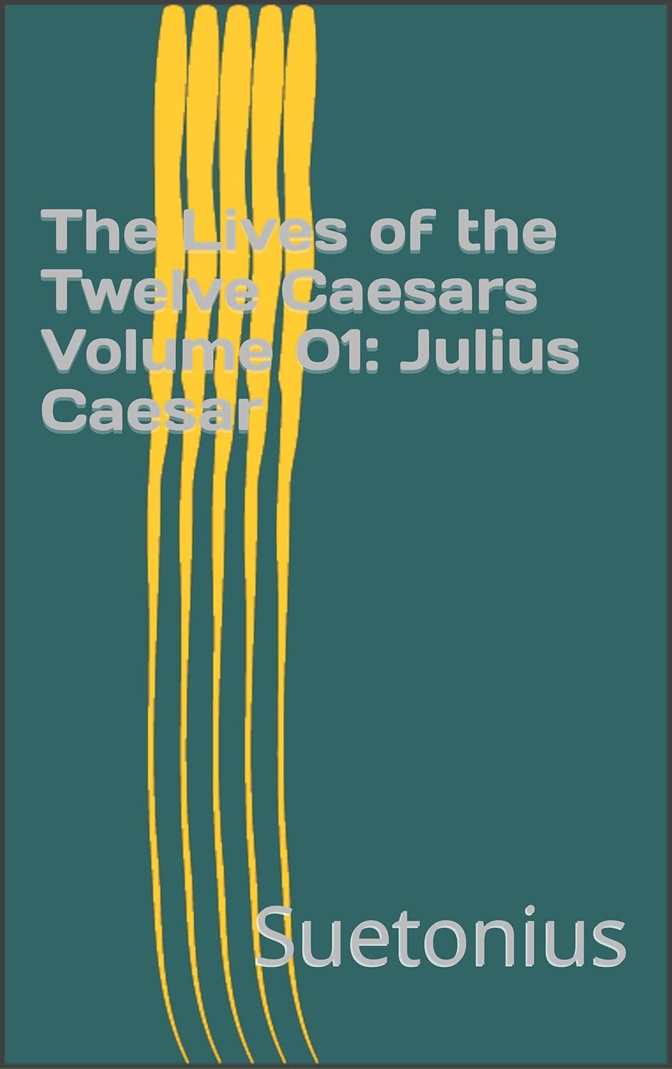 The Lives of the Twelve Caesars Volume 01 Julius eBook Suetonius