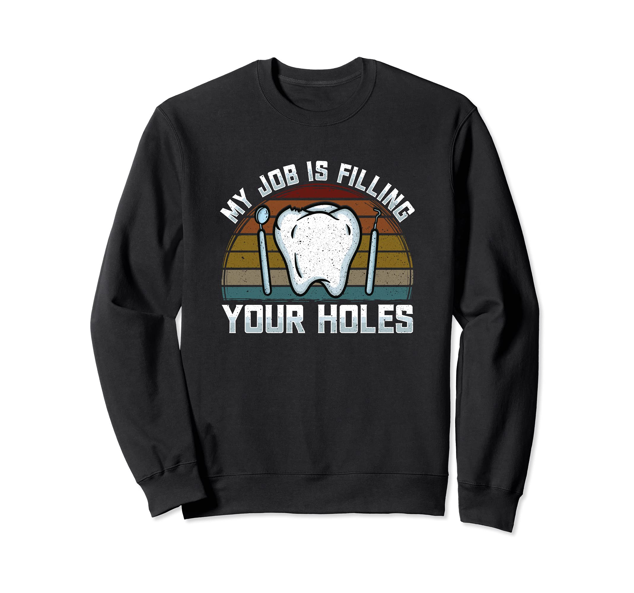 My Job Is Filling Your Holes - Tooth Brushing - Dentist Pun Sweatshirt, Black
