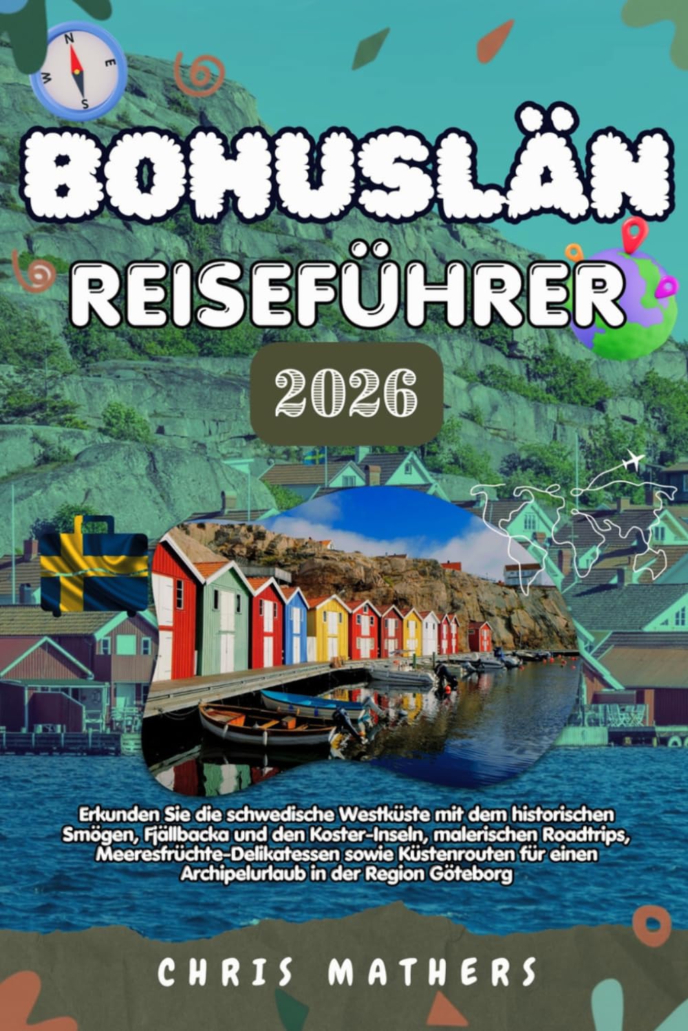 BOHUSLÄN REISEFÜHRER 2026: Erkunden Sie die schwedische Westküste mit dem historischen Smögen, Fjällbacka und den Koster-Inseln, malerischen ... einen Archipelurlaub in der Region Göteborg.