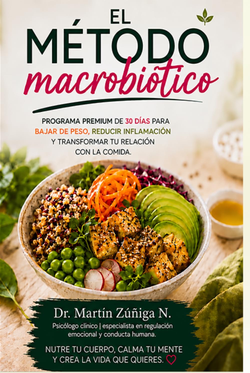 EL MÉTODO MACROBIÓTICO: Programa Premium de 30 Días para Bajar de Peso, Reducir Inflamación y Transformar tu Relación con la Comida