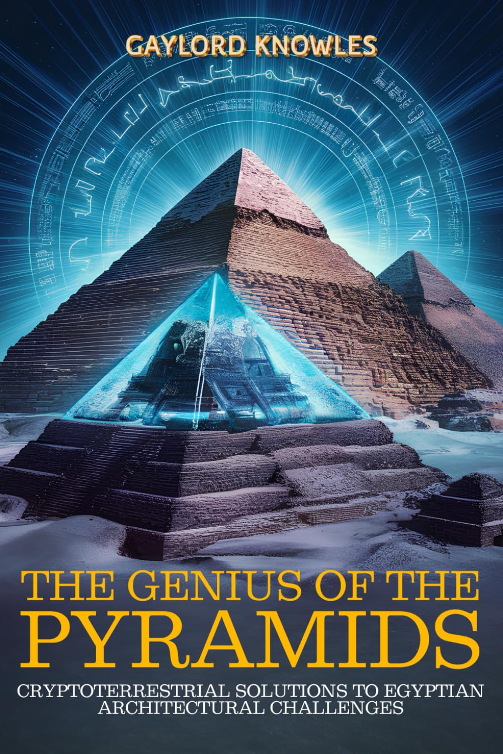 The Genius of the Pyramids: Cryptoterrestrial Solutions to Egyptian Architectural Challenges: An Analysis of the Impossible Construction Techniques ... Aliens, Cryptoterrestrials and UFOs (UAP))
