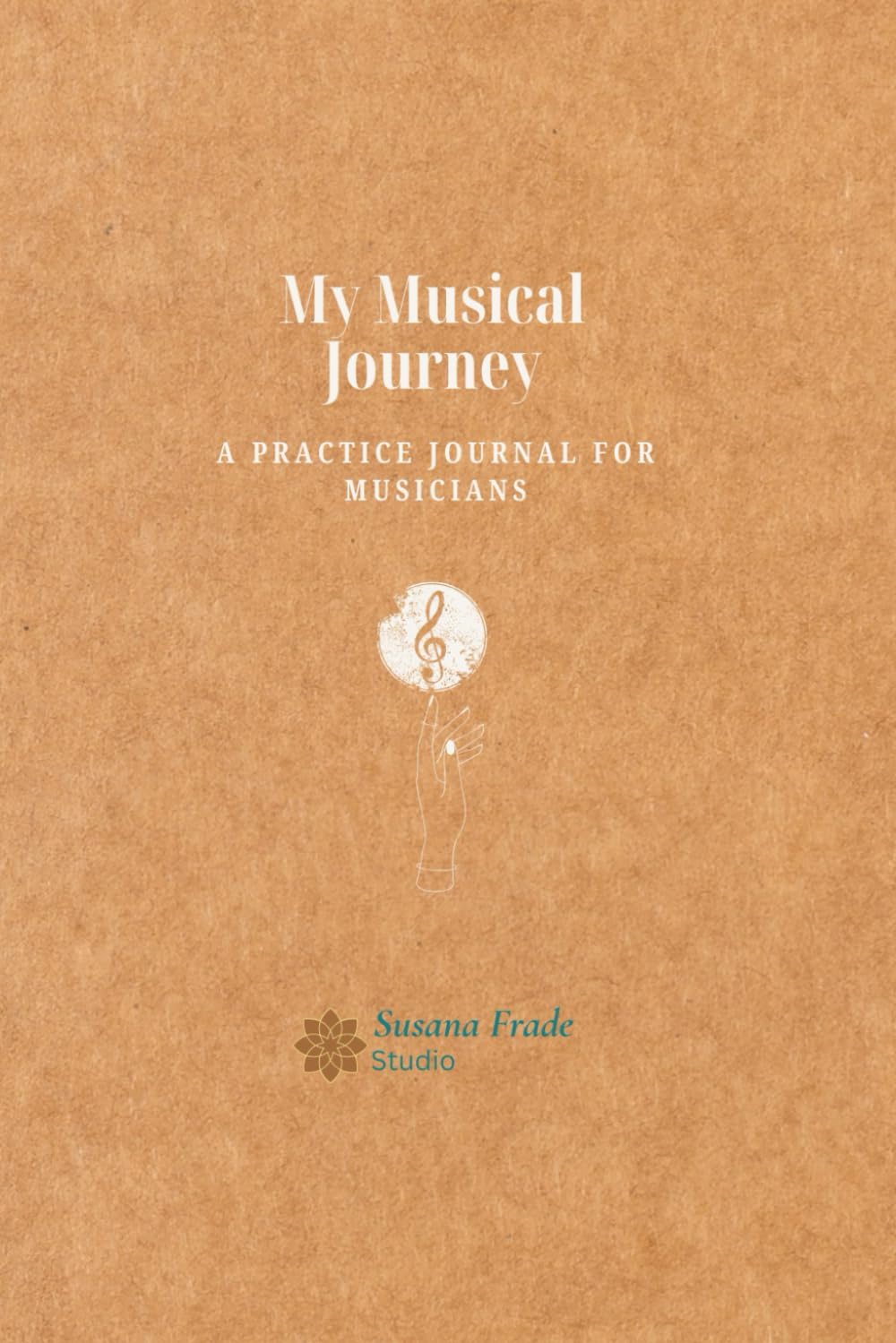 My Musical Journey: A Practice Journal for Musicians