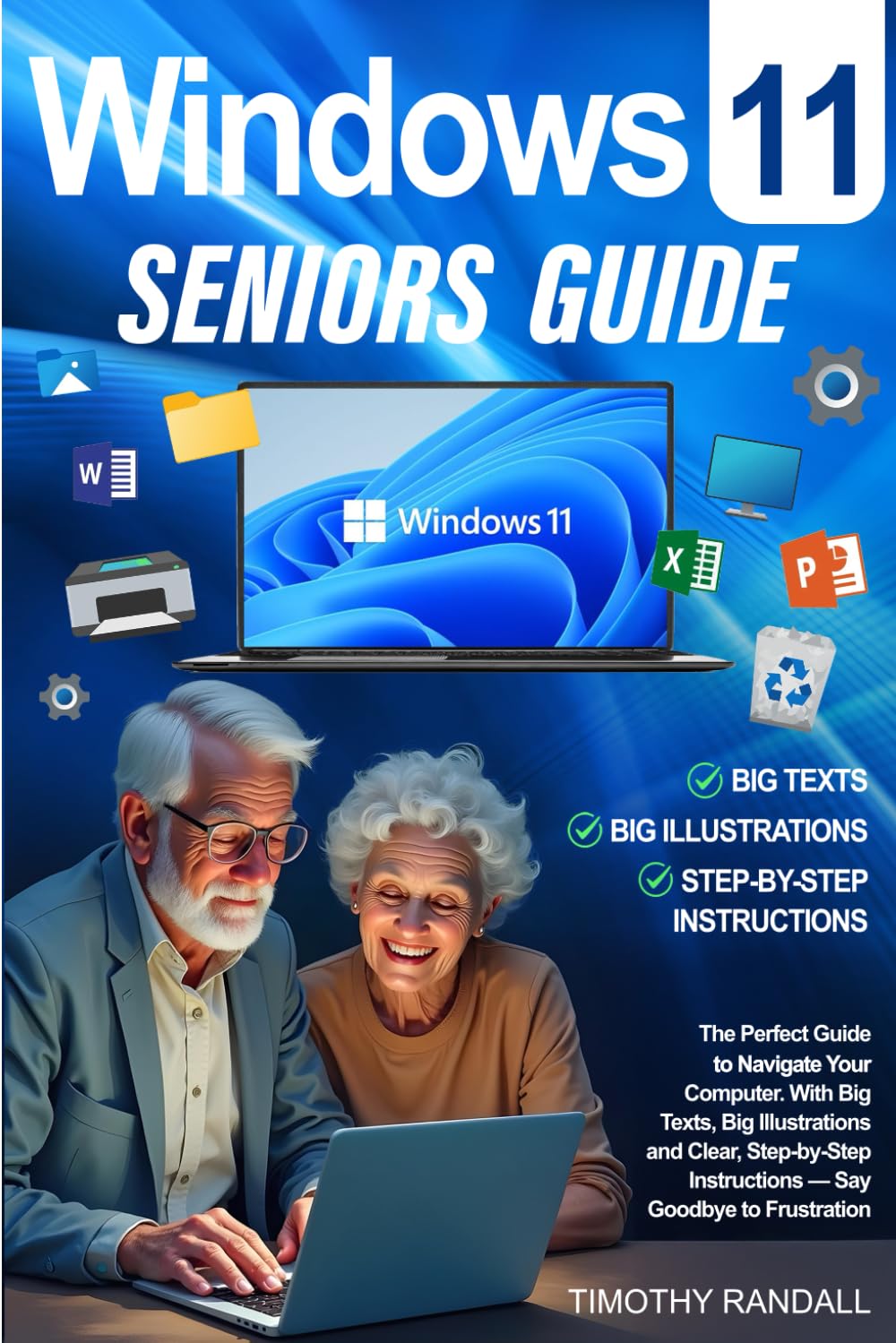 Windows 11 Seniors Guide: Navigate Your Computer with Big Texts, Big Illustrations and Clear, Step-by-Step Instructions — Say Goodbye to Frustration