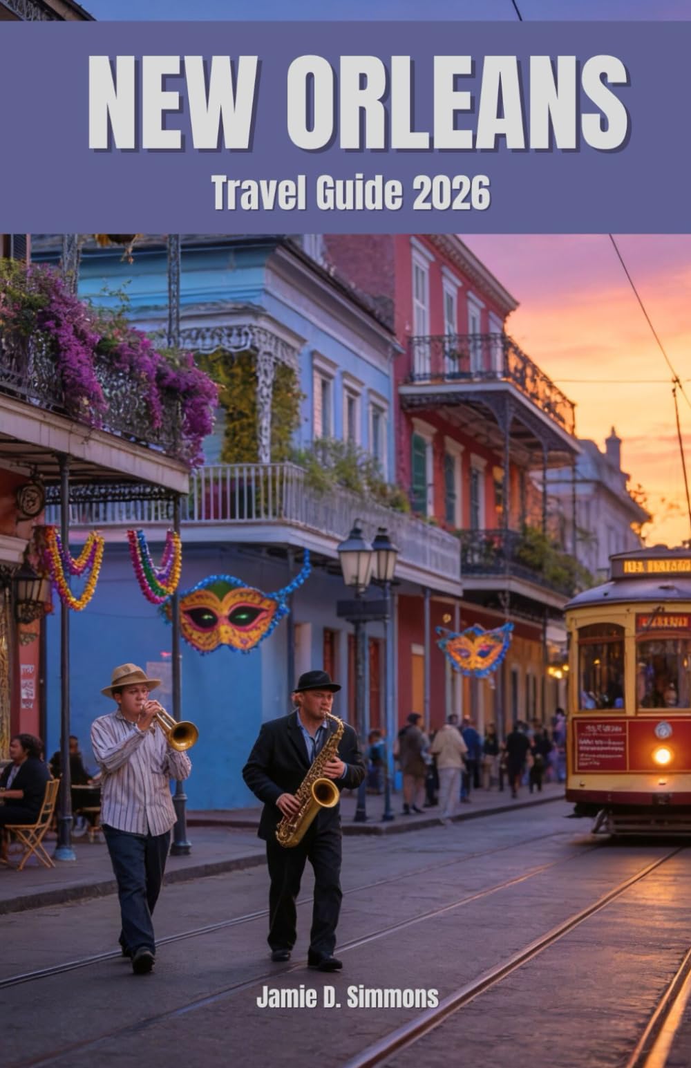 New Orleans Travel Guide 2026: Explore Crescent City's Jazz Clubs, Authentic Gumbo Spots, Haunted History, Mardi Gras Celebrations, Bayou Adventures & Southern Charm Like a Local Insiders