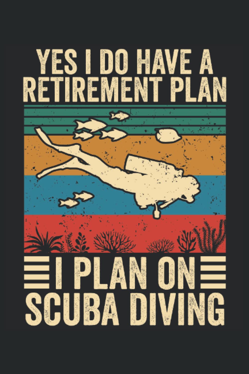 Yes I do have a retirement plan, I plan on scuba diving: Funny dive log book scuba diving Gifts for Divers | Track & Record 100 dives