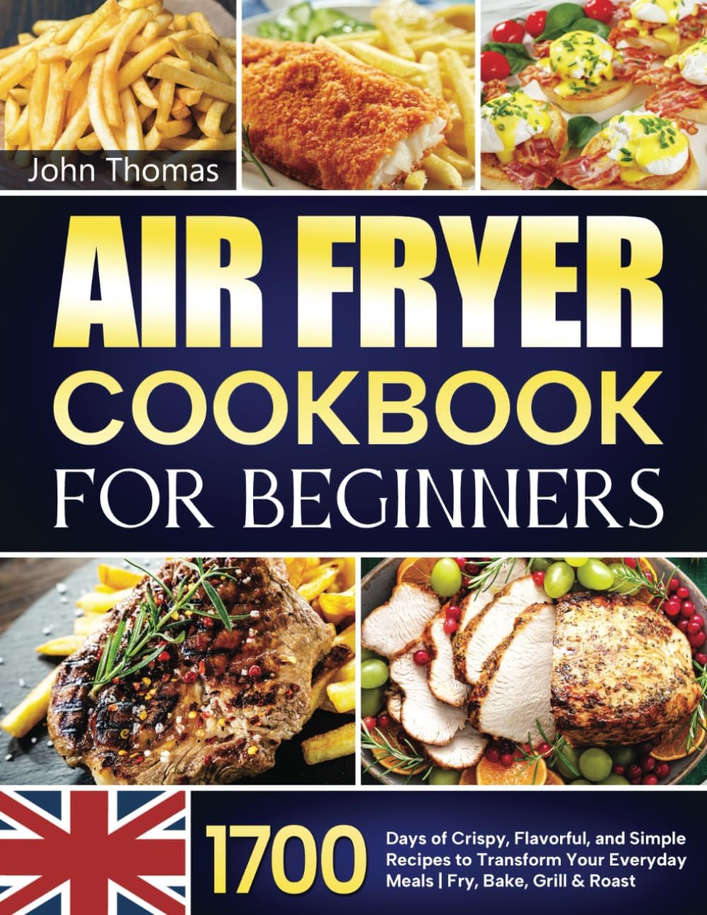 Air Fryer Cookbook for Beginners: 1700 Days of Crispy, Flavorful, and Simple Recipes to Transform Your Everyday Meals | Fry, Bake, Grill & Roast