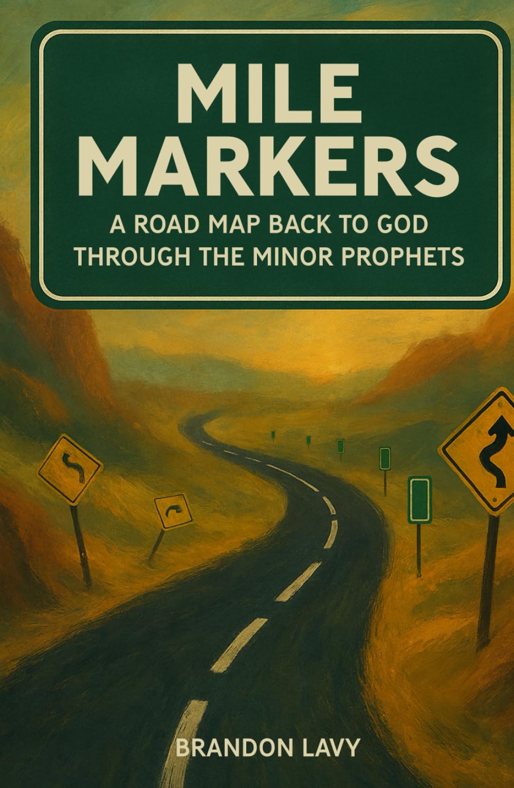 Mile Markers: A Road Map Back to God Through the Minor Prophets