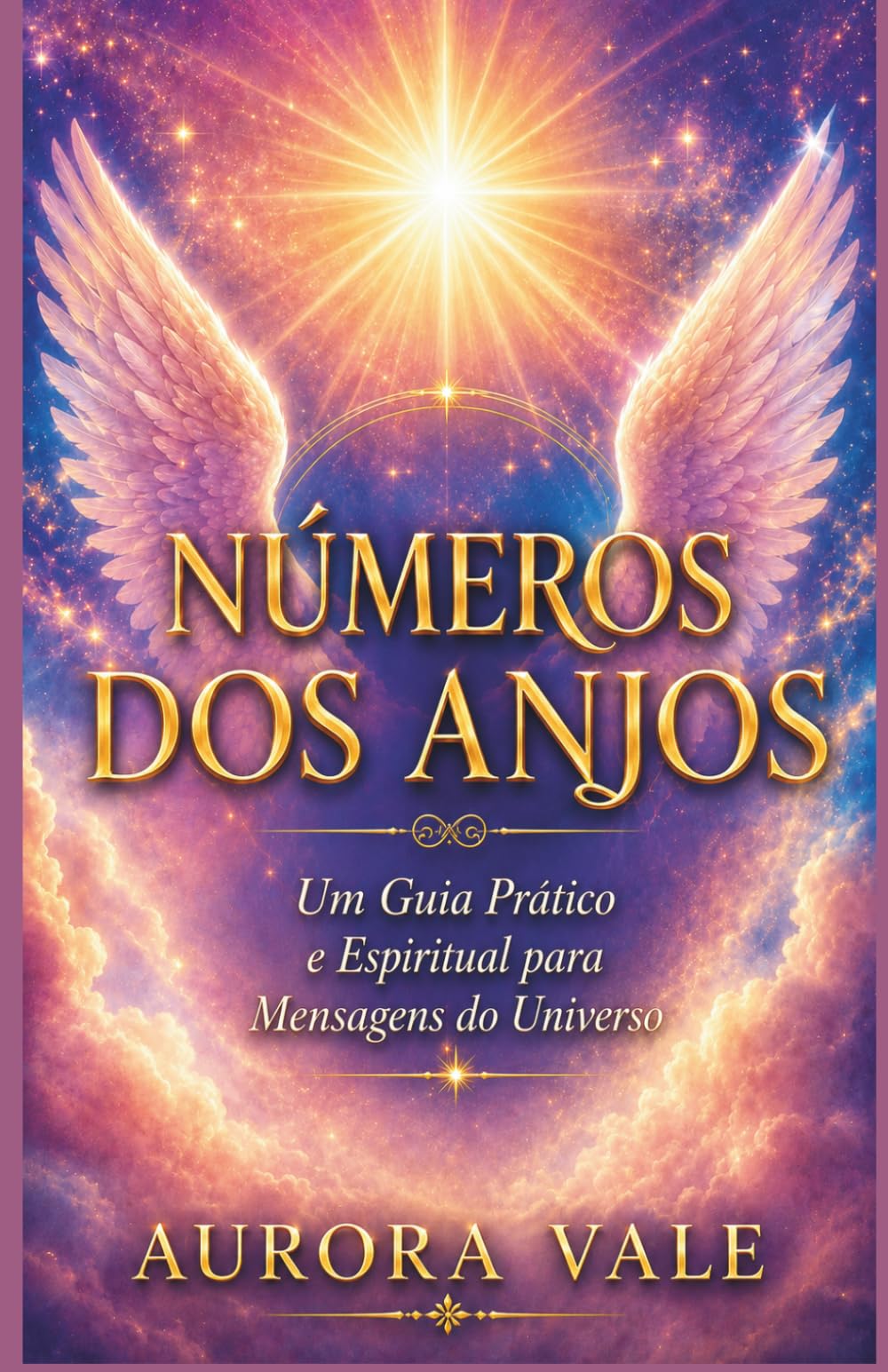 NÚMEROS DOS ANJOS: Um Guia Prático e Espiritual para Mensagens do Universo (A Série de Numerologia)