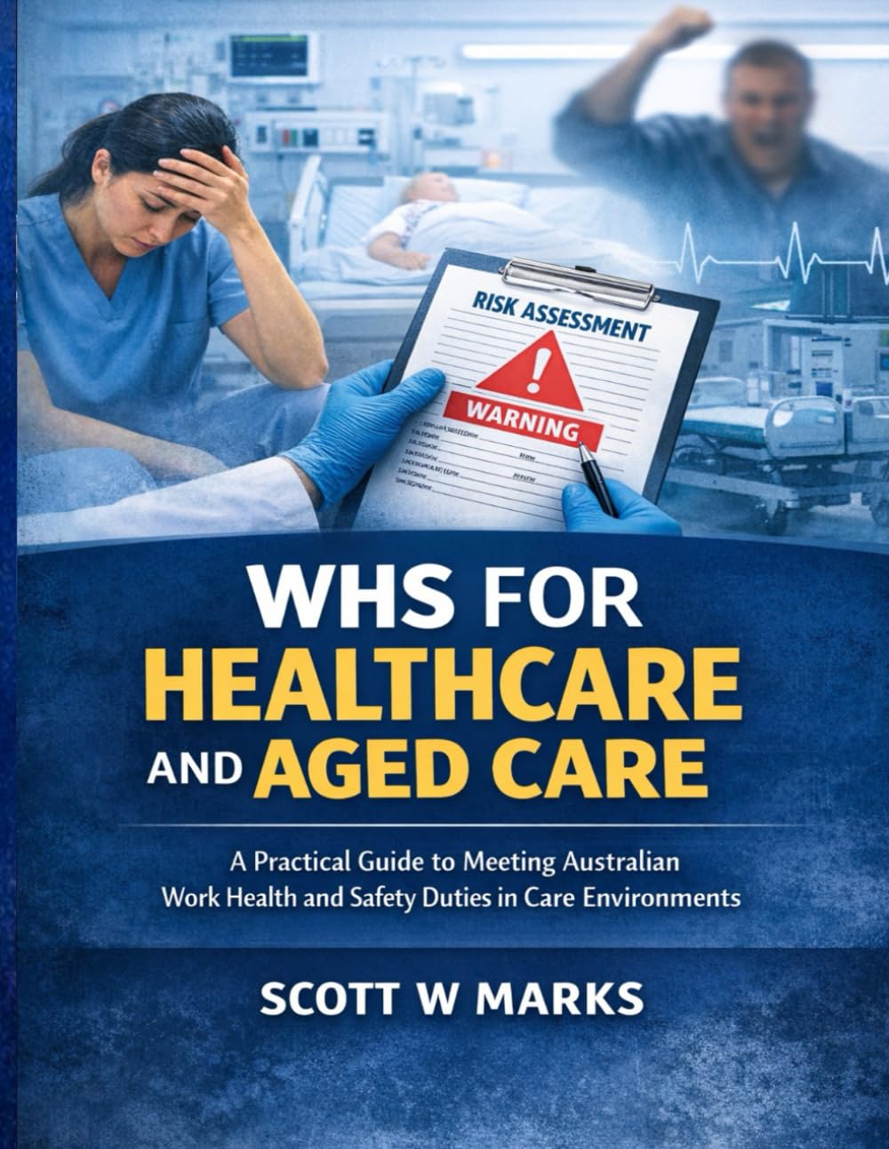WHS for Healthcare and Aged Care: A Practical Guide to Meeting Australian Work Health and Safety Duties in Care Environments