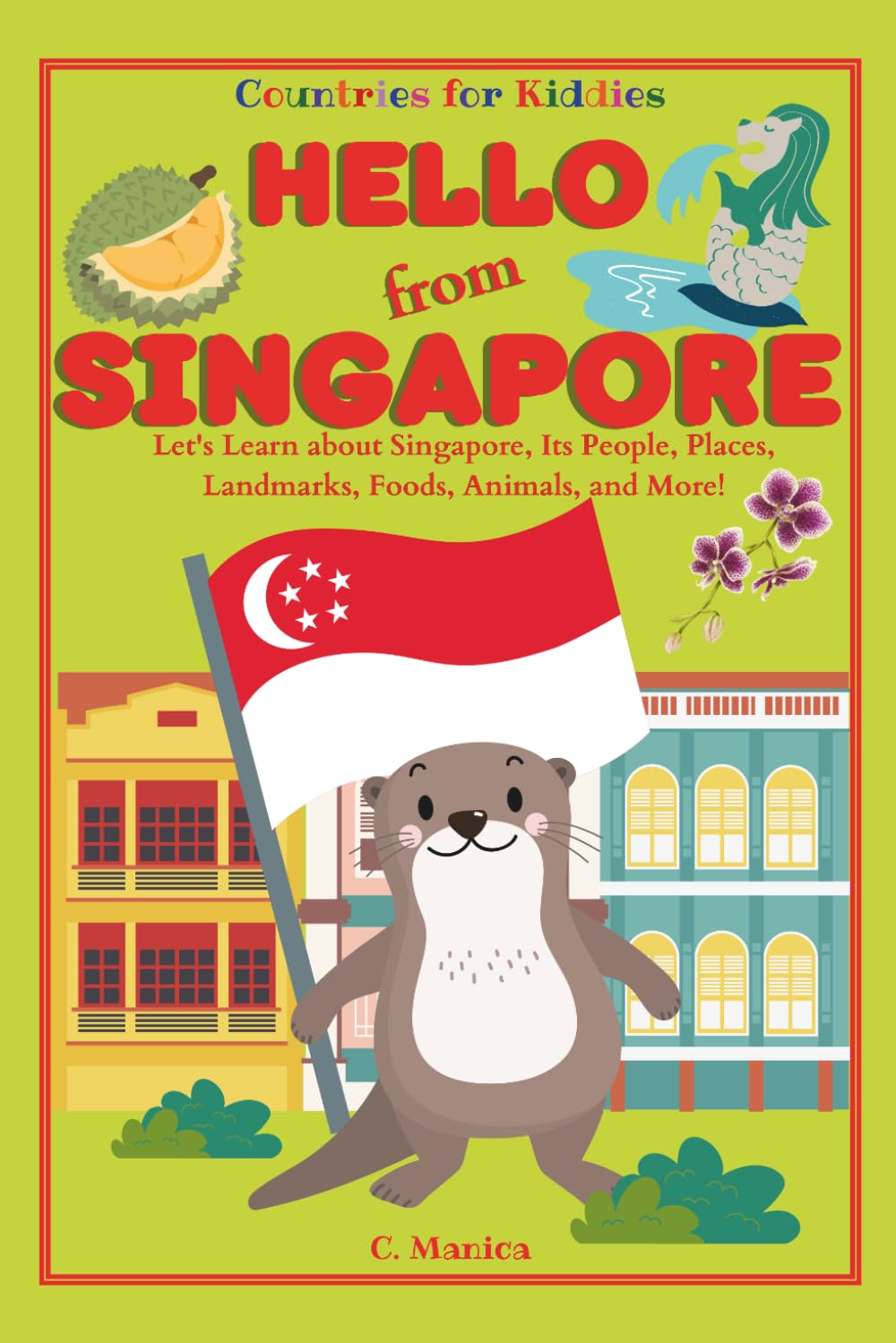 Hello from Singapore: Let's Learn about Singapore, Its People, Places, Landmarks, Foods, Animals, and More! (Countries for Kiddies)