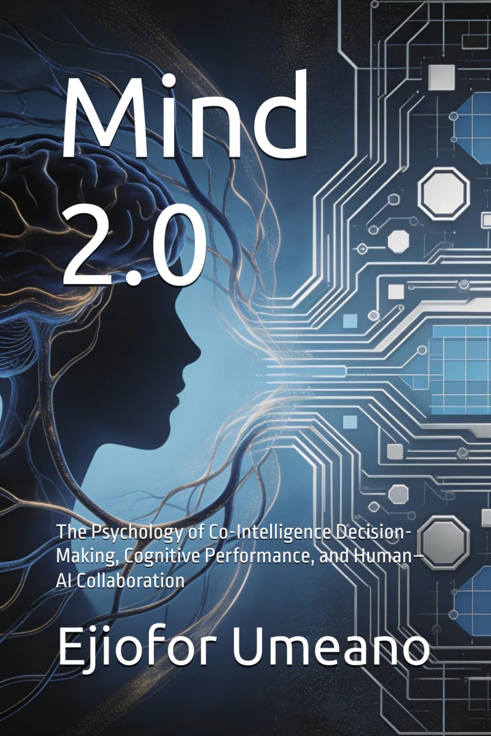 Mind 2.0: The Psychology of Co-Intelligence Decision-Making, Cognitive Performance, and Human–AI Collaboration