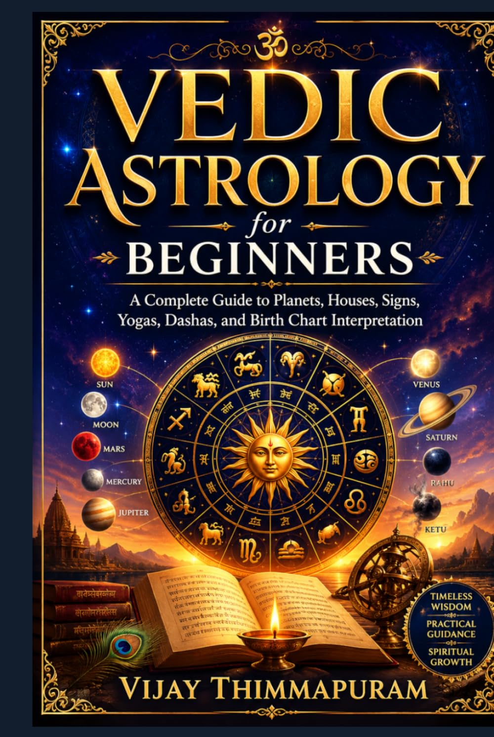 Vedic Astrology for Beginners: A Complete Guide to Planets, Houses, Signs, Yogas, Dashas, Nakshatras, and Birth Chart Interpretation