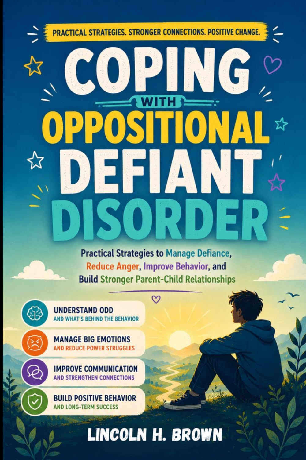 COPING WITH OPPOSITIONAL DEFIANT DISORDER: Practical Strategies To Manage Defiance, Reduce Anger, Improve Behavior, And Build Stronger Parent-Child Relationships
