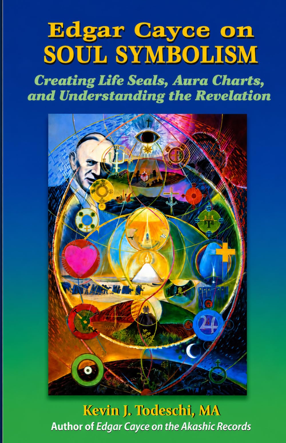Edgar Cayce on Soul Symbolism: Creating Life Seals, Aura Charts, And Understanding the Revelation