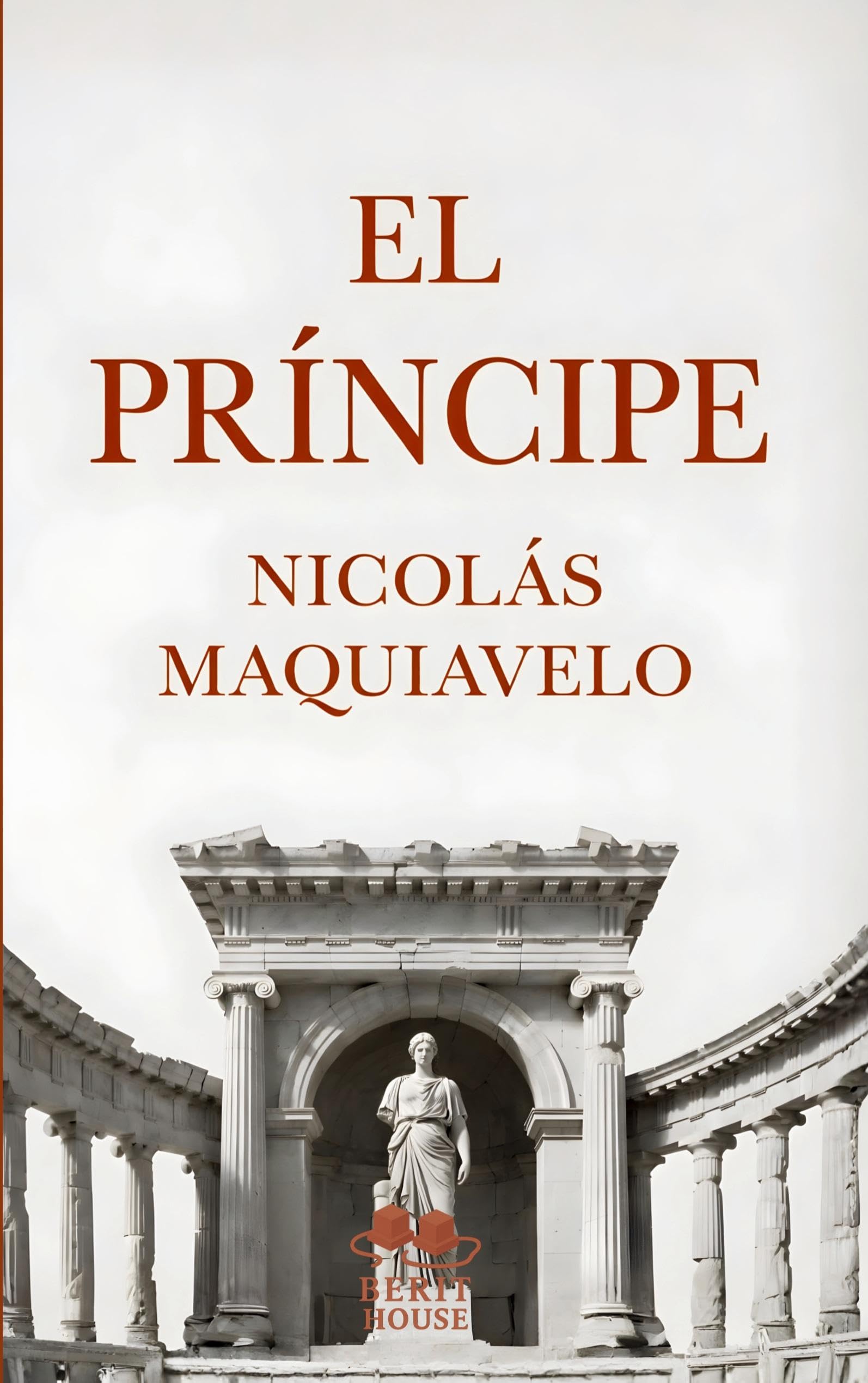 El Príncipe: Edición moderna y completa con biografía, prólogo y contexto histórico, la obra política esencial de Maquiavelo