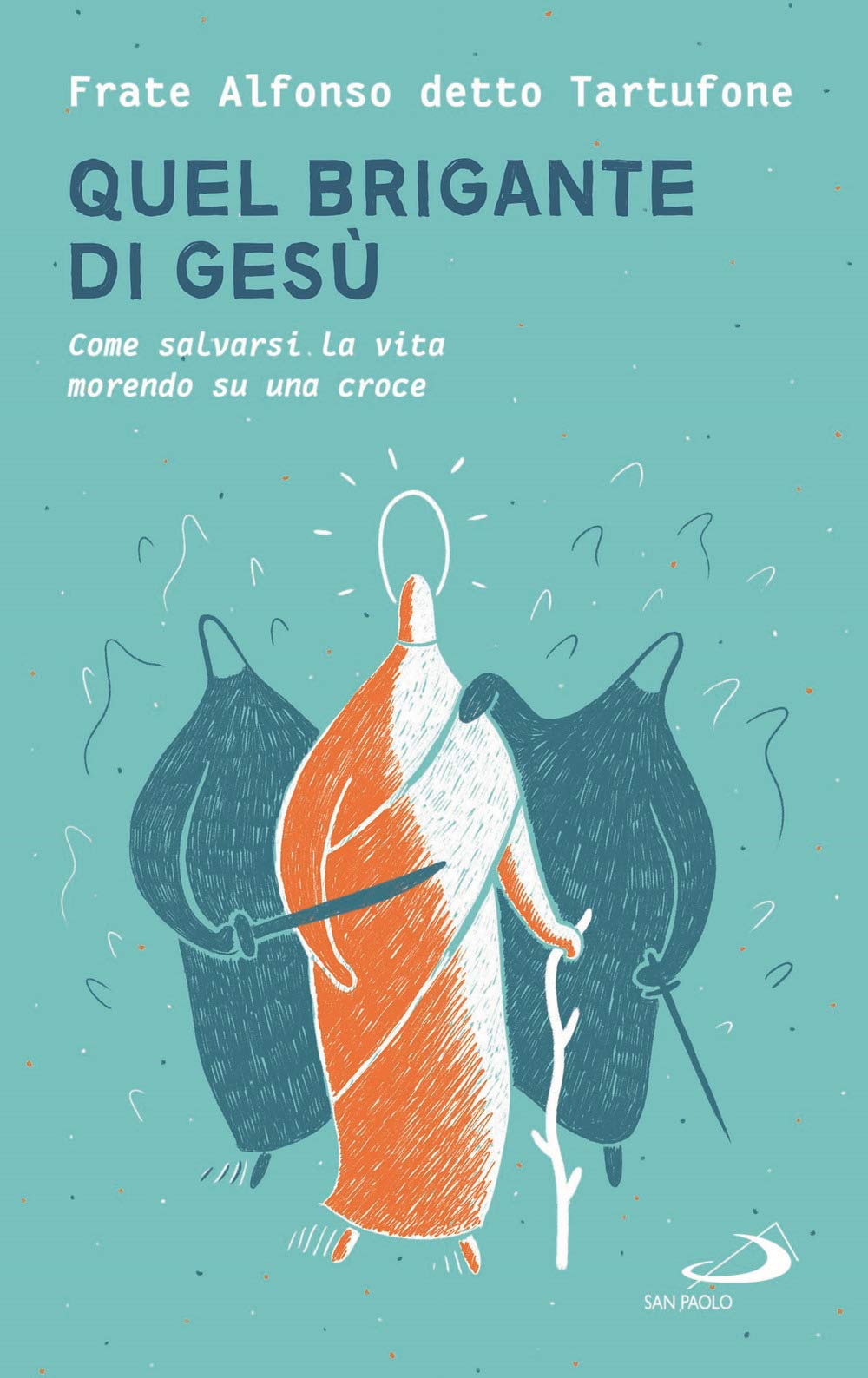 Quel Brigante Di Gesù. Come Salvarsi La Vita Morendo Su Una Croce - 4