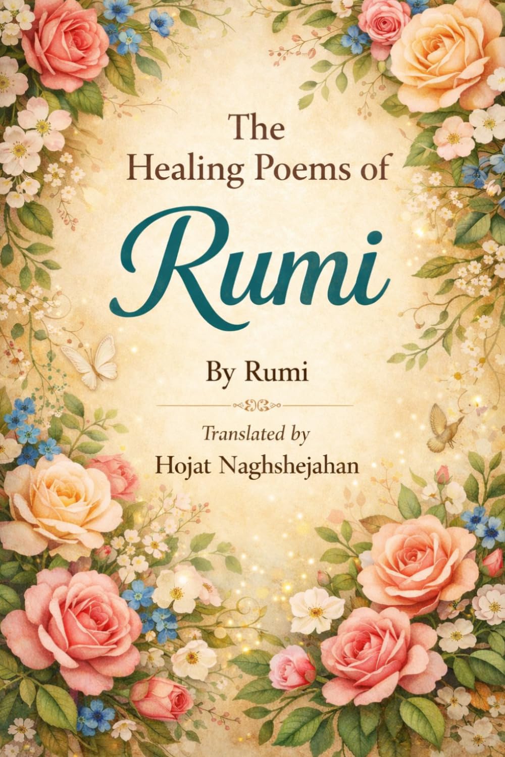 The Healing Poems of Rumi: In English: By Rumi: Translated by Hojat Naghshejahan