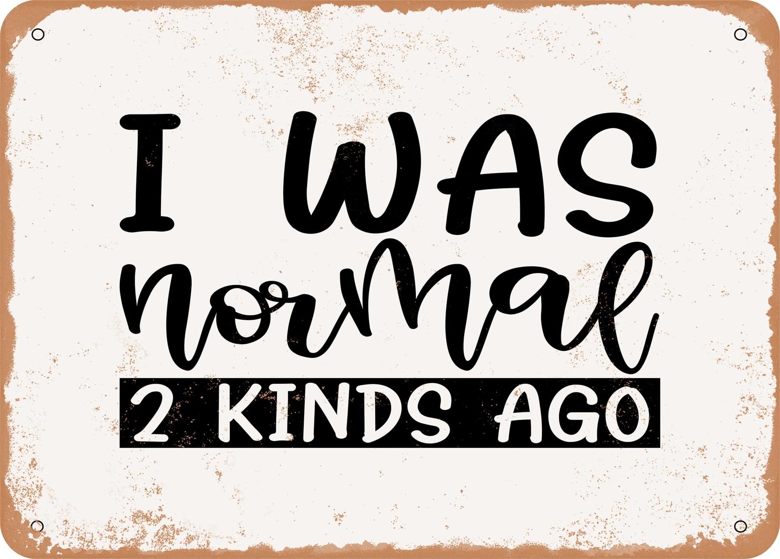 Metal Sign - I Was Normal Kinds Ago - Vintage Rusty Look Sign home decor