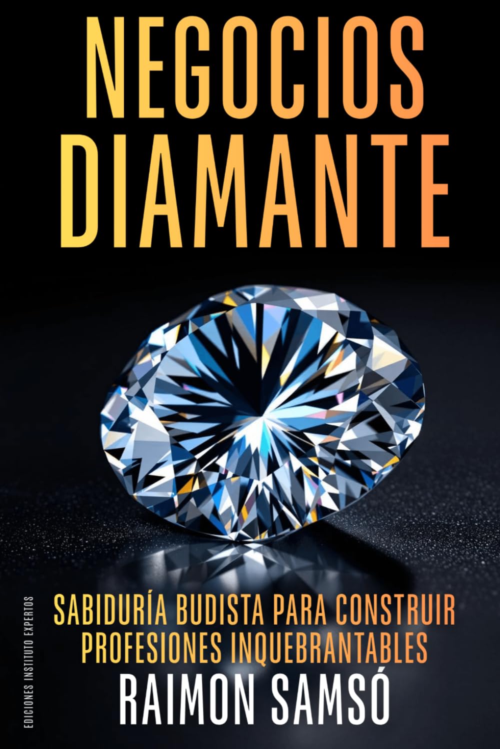 Negocios Diamante: Sabiduría budista para construir profesiones inquebrantables (Libertad Financiera)