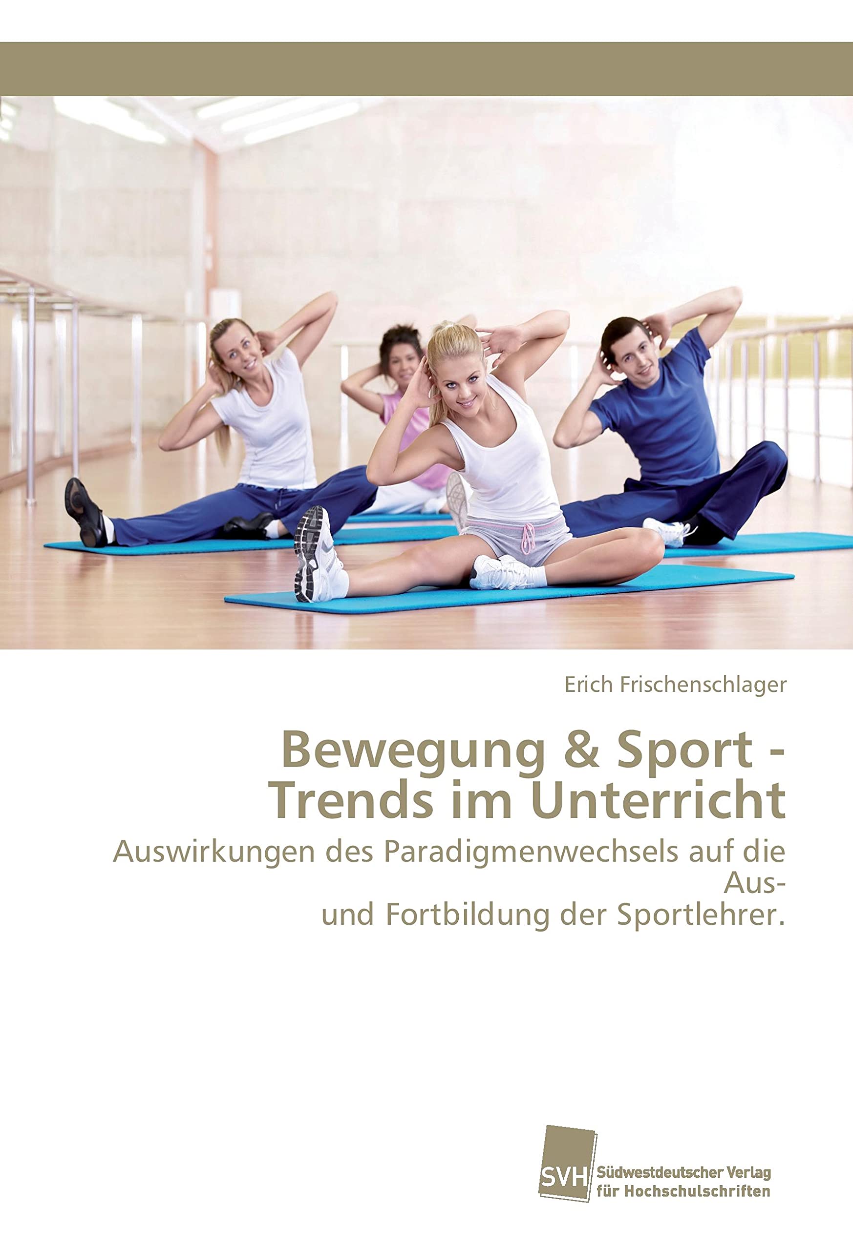Bewegung & Sport - Trends im Unterricht: Auswirkungen des Paradigmenwechsels auf die Aus- und Fortbildung der Sportlehrer.