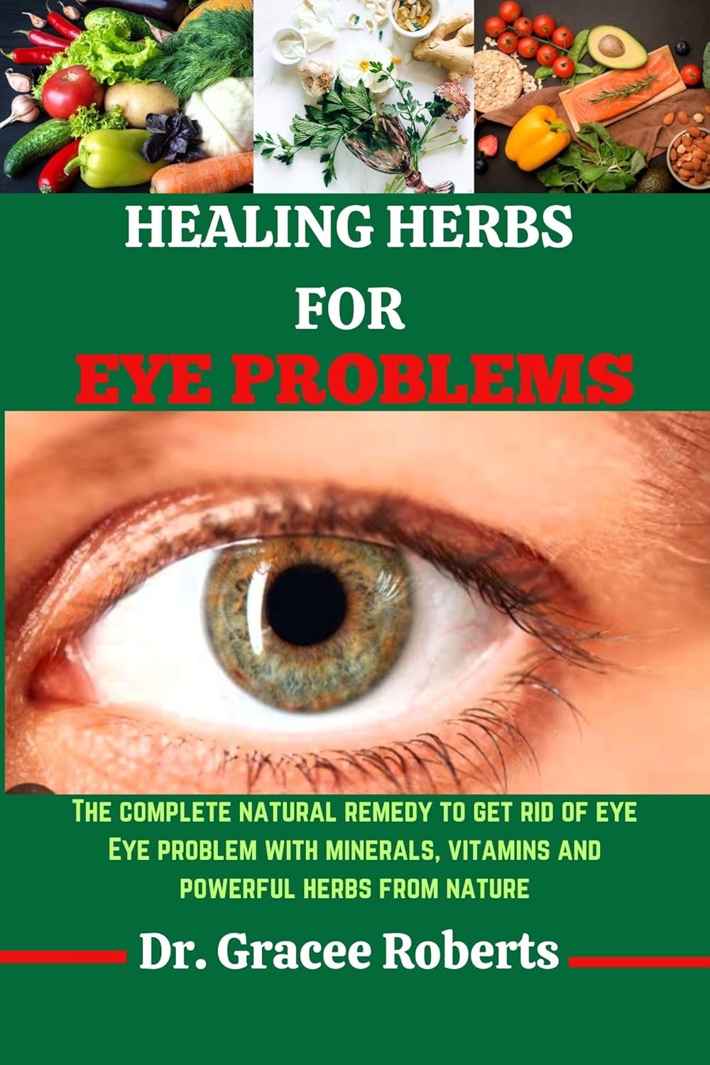 HEALING HERBS FOR EYE PROBLEMS: The complete natural remedy to get rid of eye Eye problem with mineral, vitamins and powerful herbs from nature