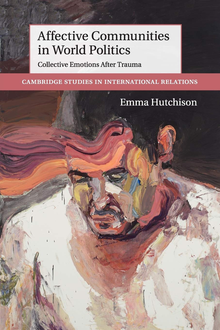Affective Communities in World Politics Collective Emotions after Trauma