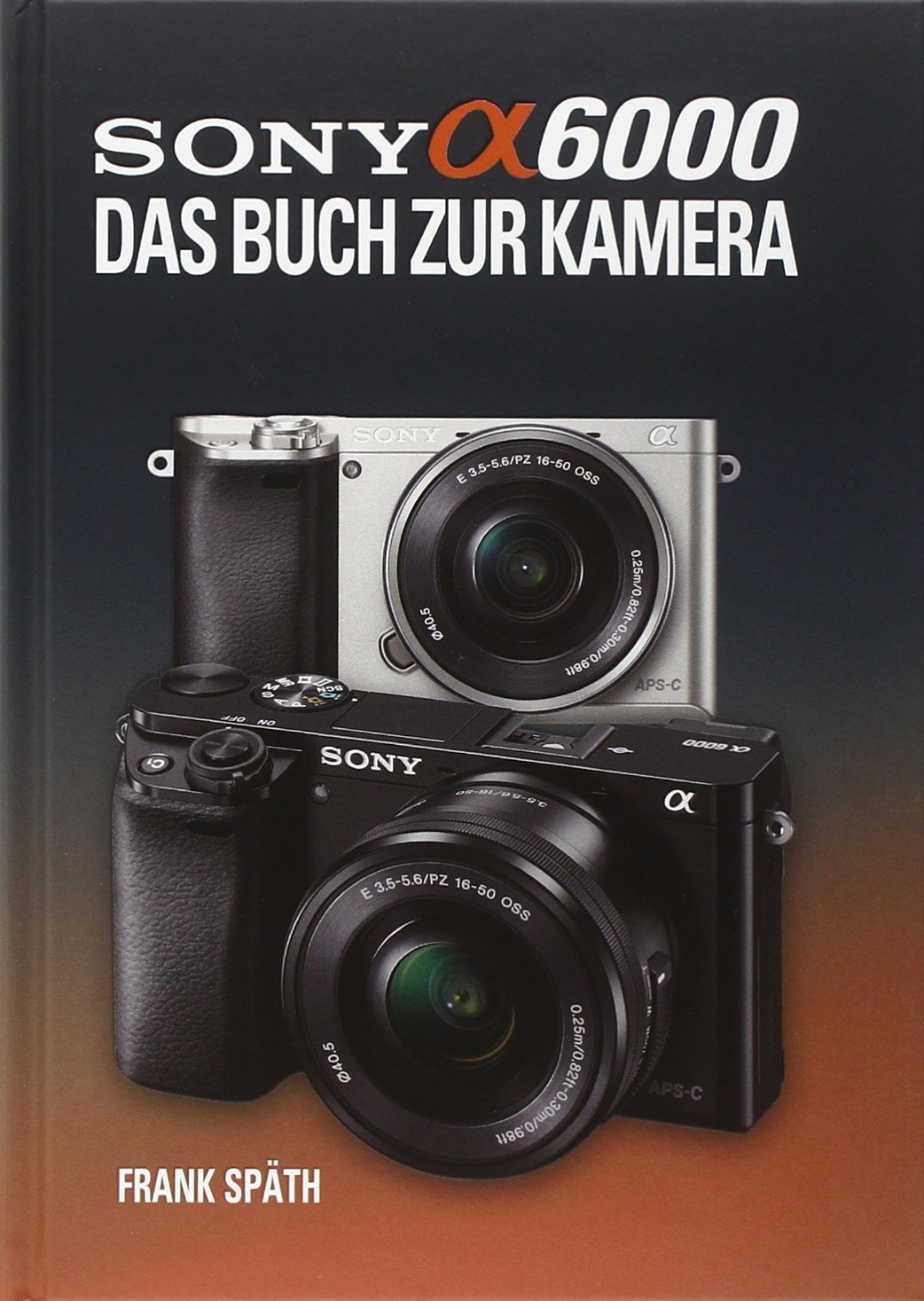 Sony Alpha 58 Das Buch Zur Kamera Sony Alpha 6000 Das Buch zur Kamera : Späth, Frank: Amazon.de: Bücher