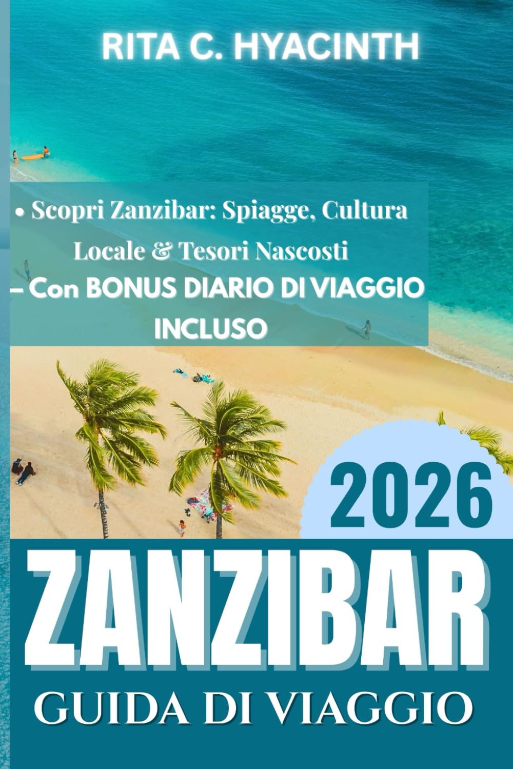 GUIDA DI VIAGGIO A ZANZIBAR 2026: Scopri Zanzibar: spiagge, fattorie di spezie, cultura locale, villaggi costieri & tesori nascosti