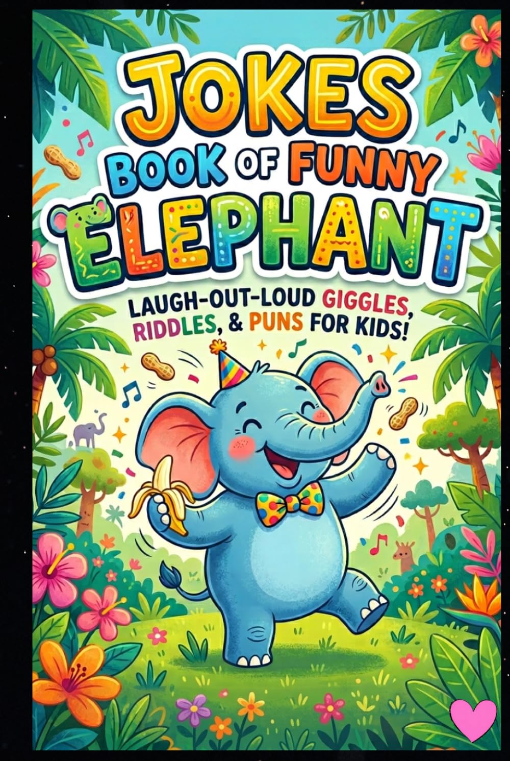 Funny Elephant Jokes Book: 150 Simple and Laugh-Out-Loud Jokes for Kids, Teens, and Adults