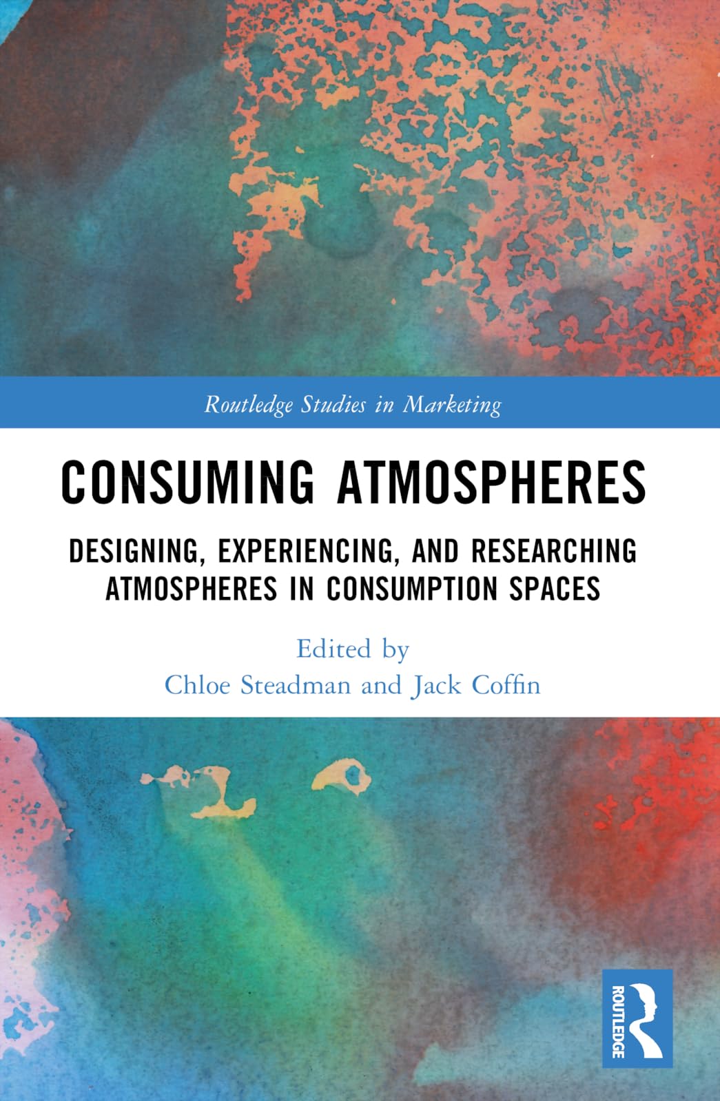 Consuming Atmospheres: Designing, Experiencing, and Researching Atmospheres in Consumption Spaces (Routledge Studies in Marketing)
