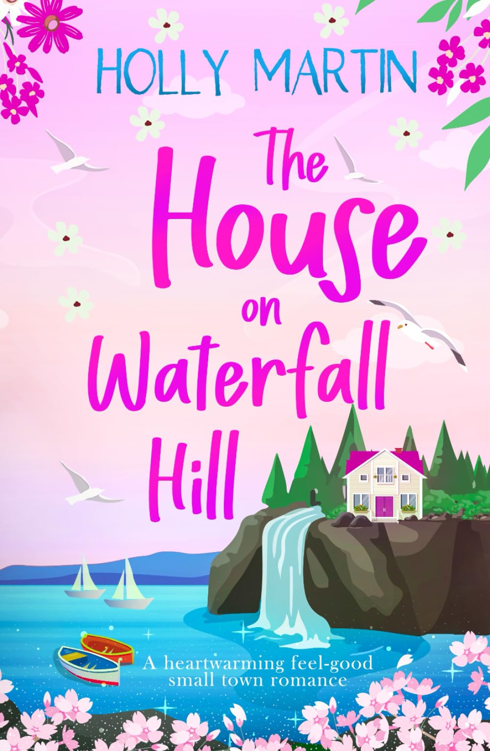 The House on Waterfall Hill: A heartwarming feel-good small town romance