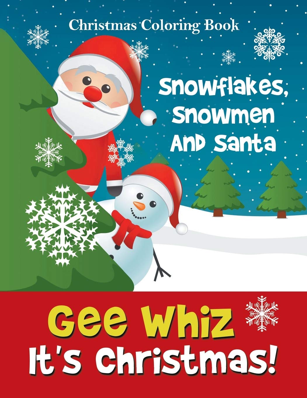 Gee Whiz It's Christmas! Snowflakes, Snowmen And Santa: Christmas Coloring Book
