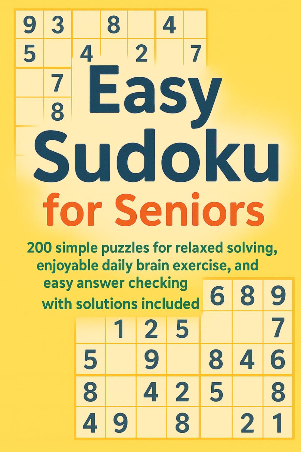 Easy Sudoku for Seniors: 200 simple puzzles for relaxed solving, enjoyable daily brain exercise, and easy answer checking with solutions included