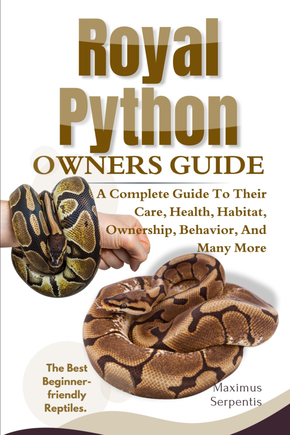 ROYAL PYTHON OWNERS GUIDE: A Complete Guide to Their, Health, Habitat, Ownership, Behavior, And Many More.