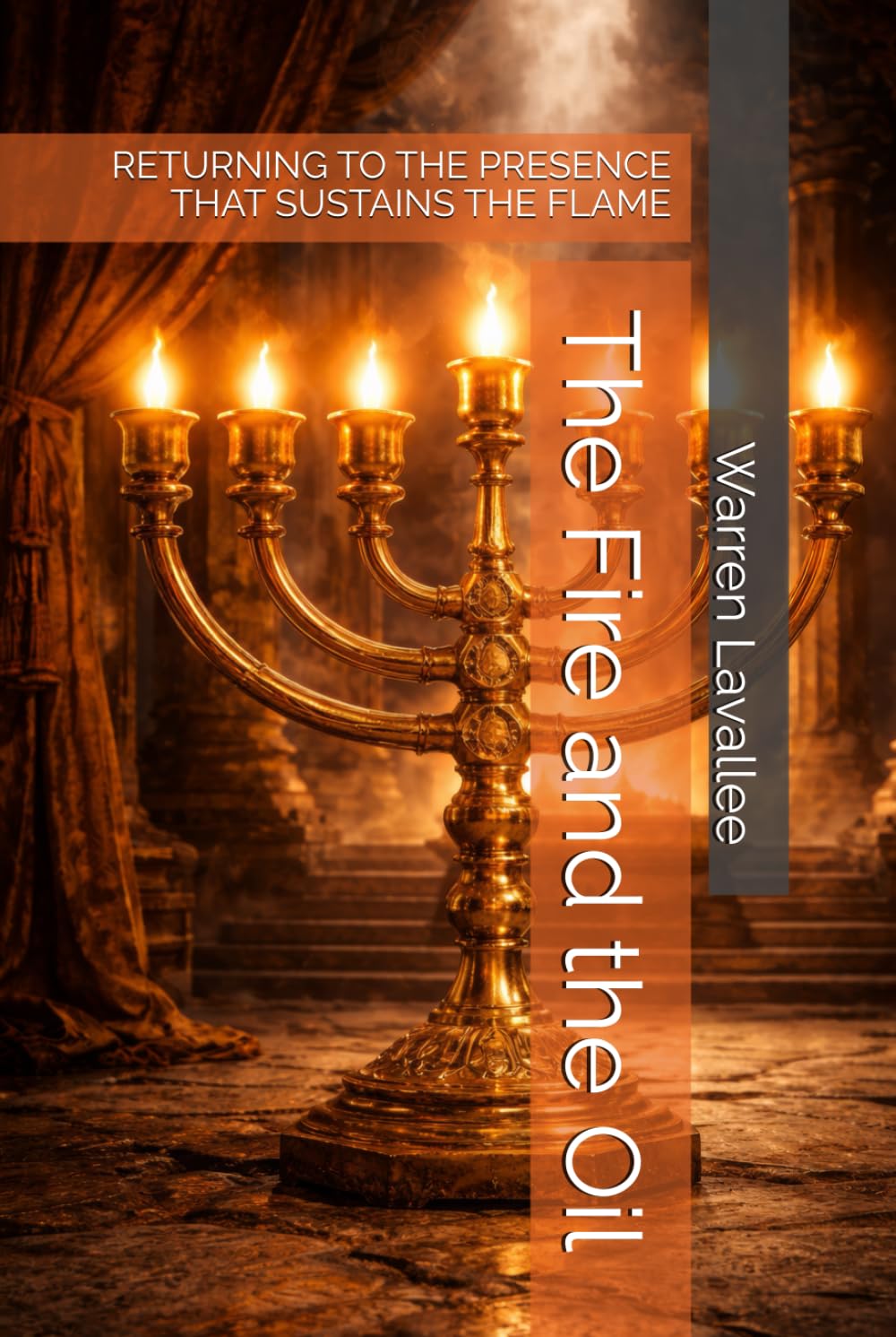 The Fire and the Oil: RETURNING TO THE PRESENCE THAT SUSTAINS THE FLAME