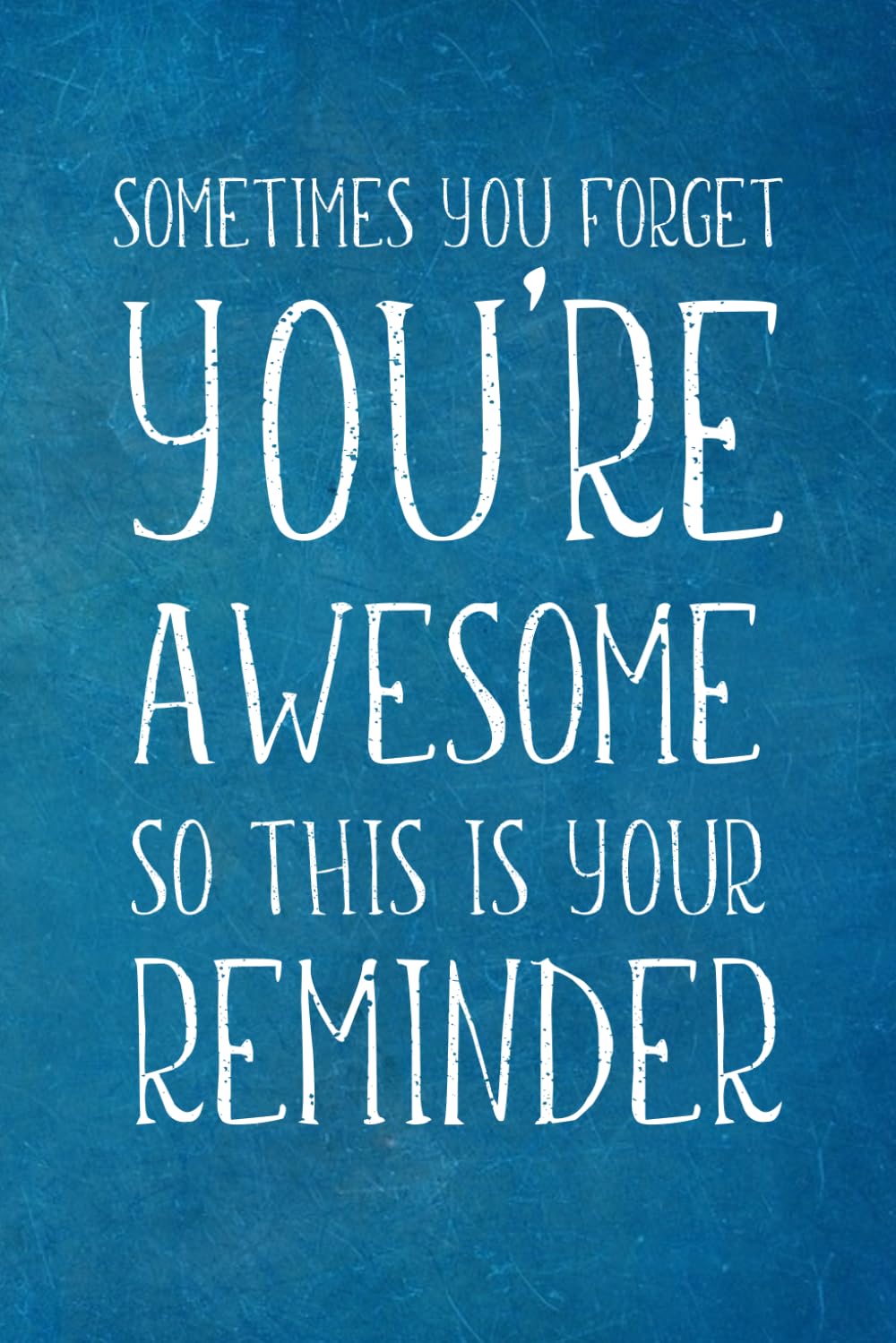 Sometimes You Forget You're Awesome: Appreciation Gift- Lined Blank Notebook Journal