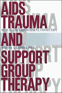 AIDS Trauma and Support Group Therapy: Mutual Aid, Empowerment, Connection
