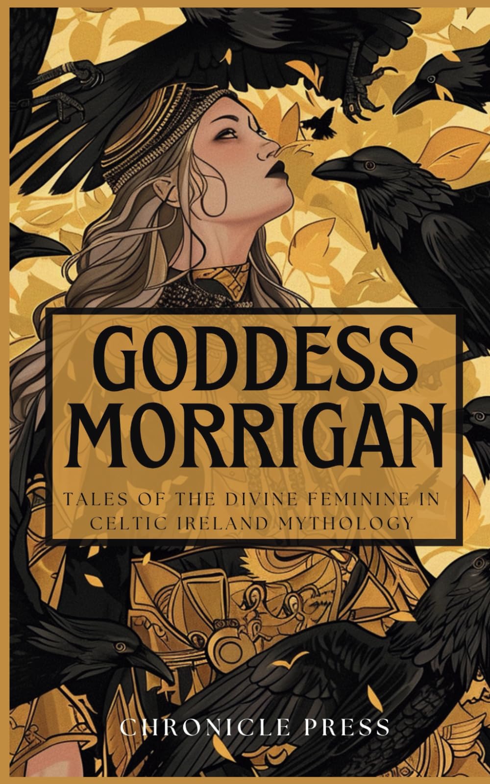 Goddess Morrigan: Tales of the Divine Feminine in Celtic Ireland Mythology
