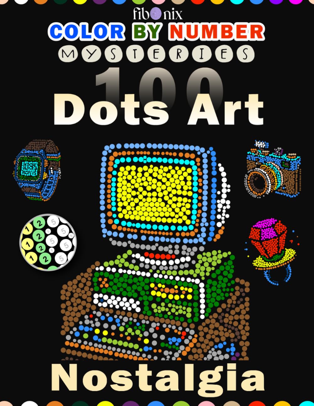 100 Dots Art Color By Number Mysteries: Nostalgia: 80s & 90s Retro Mystery Mosaics Coloring for Adults and Teens