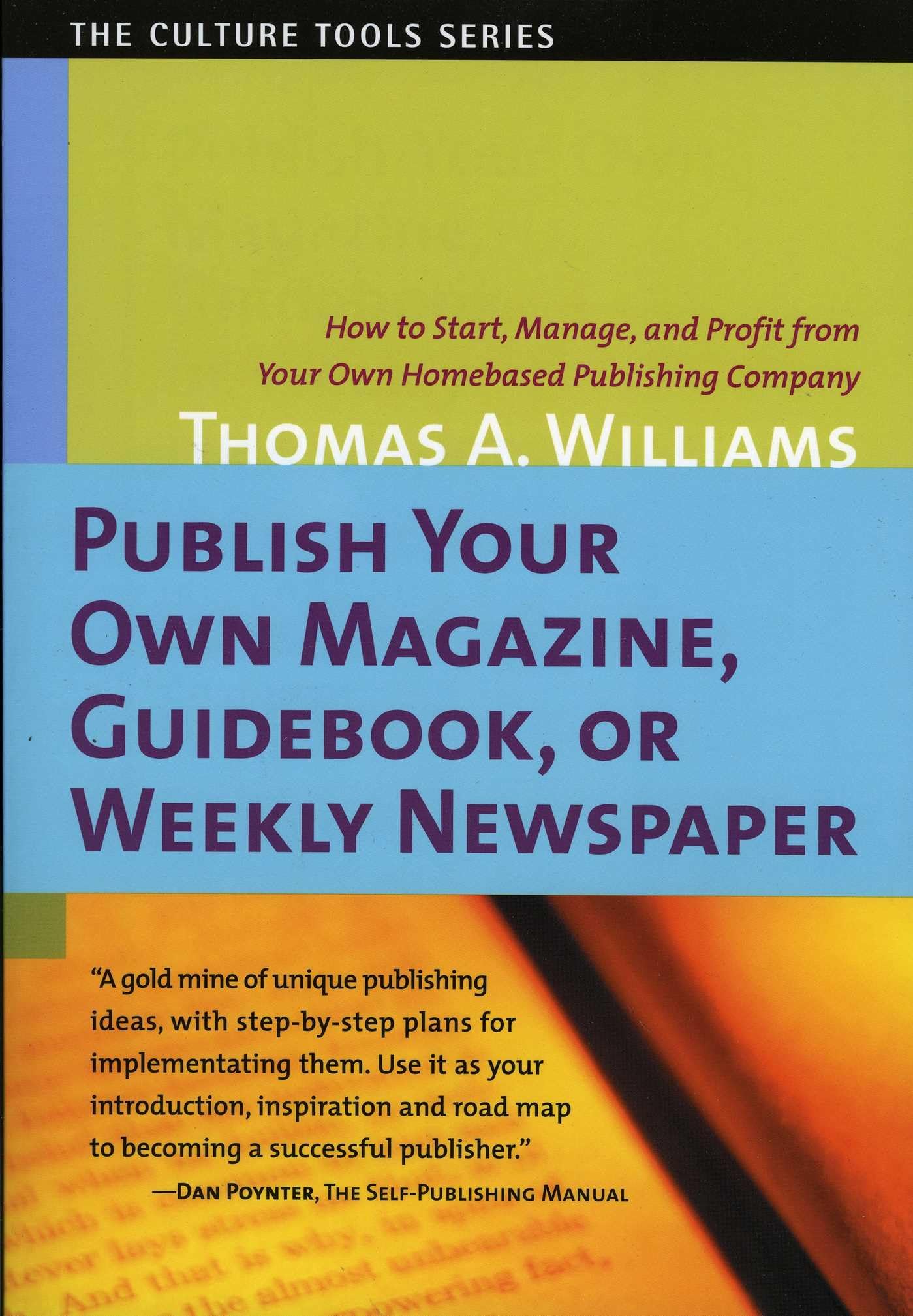 Publish Your Own Magazine, Guide Book, or Weekly Newspaper: How to Start, Manage, and Profit from a Homebased Publishing Company (Culture Tools)