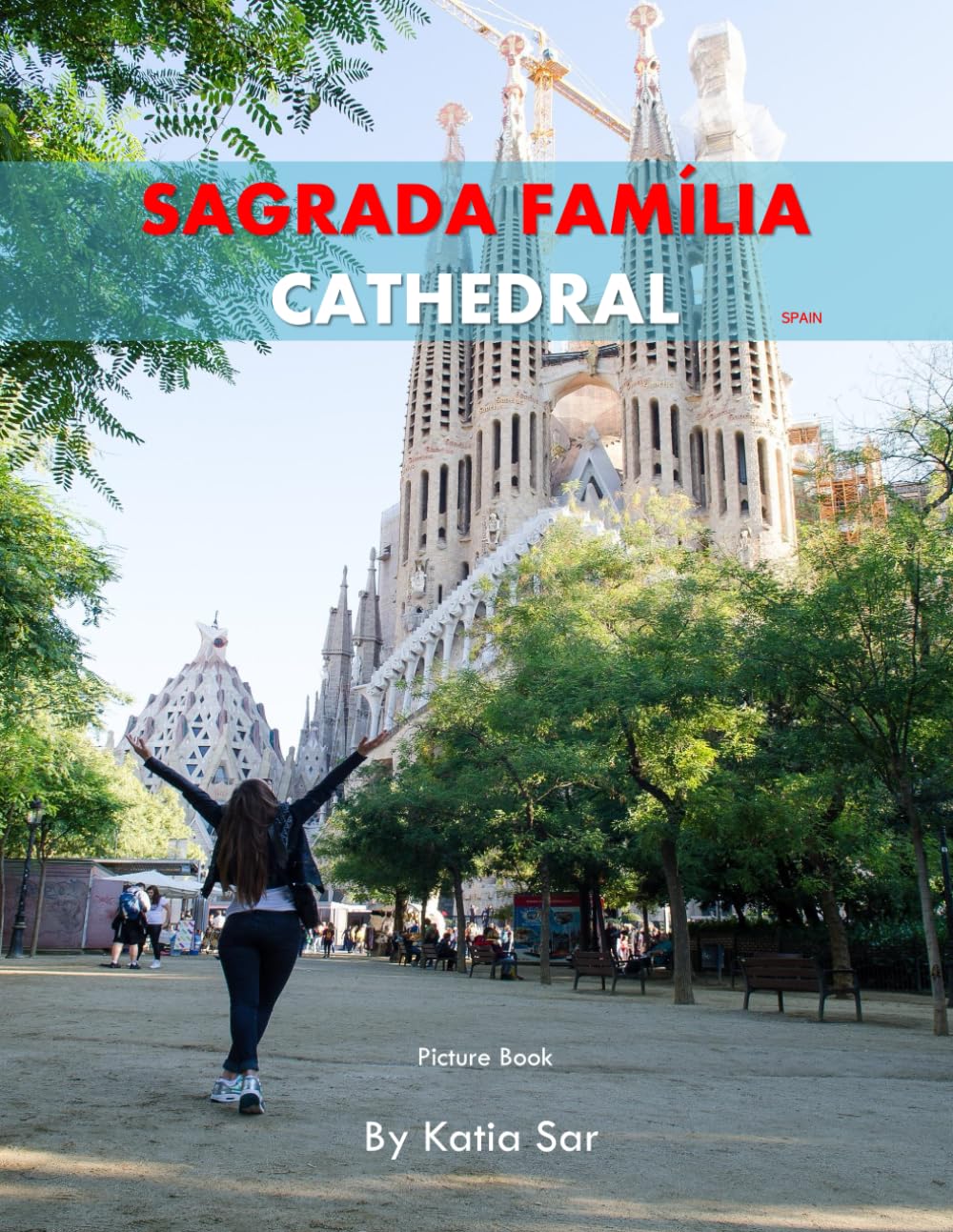 Sagrada Família Cathedral: A Perfect Coffee Table Picture Book - Travel and Tourism lovers.