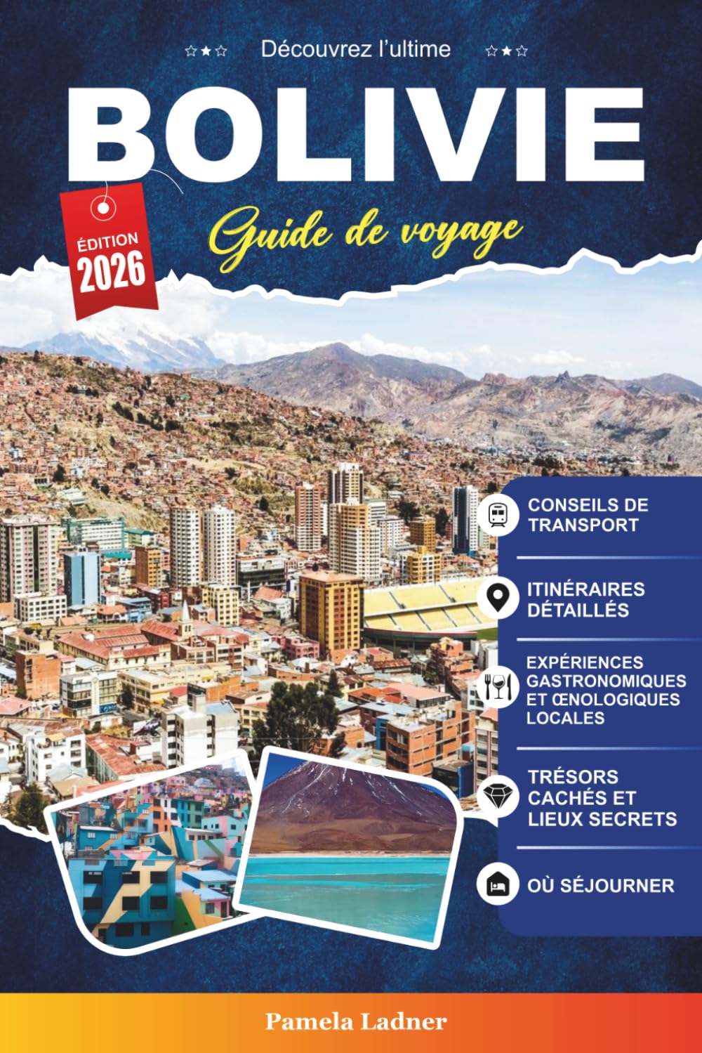 BOLIVIE GUIDE DE VOYAGE 2027: Votre compagnon pratique et amical pour un voyage inoubliable au cœur de l'Amérique du Sud