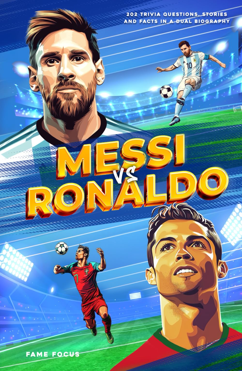 Messi VS Ronaldo - 202 Trivia Questions, Stories and Facts in a Dual Biography